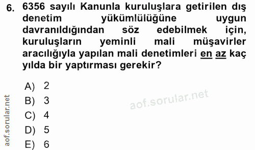6. soru: 6356 sayılı Kanunla kuruluşlara getirilen dış denetim yükümlülüğüne uygun davranıldığından söz edebilmek için, kurulu…