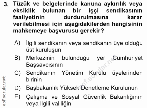 3. soru: Tüzük ve belgelerinde kanuna aykırılık veya eksiklik bulunan bir işçi sendikasının faaliyetinin durdurulmasına karar…