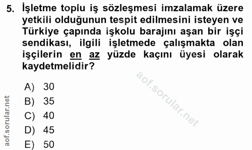5. soru: İşletme toplu iş sözleşmesi imzalamak üzere yetkili olduğunun tespit edilmesini isteyen ve Türkiye çapında işkolu bar…