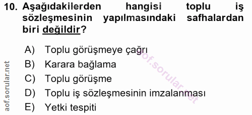 10. soru: Aşağıdakilerden hangisi toplu iş sözleşmesinin yapılmasındaki safhalardan biri değildir? A) Toplu görüşmeye çağrı B)…