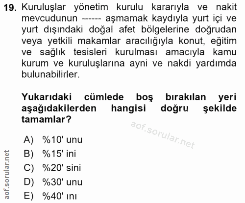 19. soru: Kuruluşlar yönetim kurulu kararıyla ve nakit mevcudunun -- aşmamak kaydıyla yurt içi ve yurt dışındaki doğal afet böl…