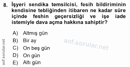 8. soru: İşyeri sendika temsilcisi, fesih bildiriminin kendisine tebliğinden itibaren ne kadar süre içinde feshin geçersizliği…