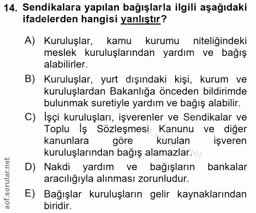 14. soru: Sendikalara yapılan bağışlarla ilgili aşağıdaki ifadelerden hangisi yanlıştır? A) Kuruluşlar, kamu kurumu niteliğinde…