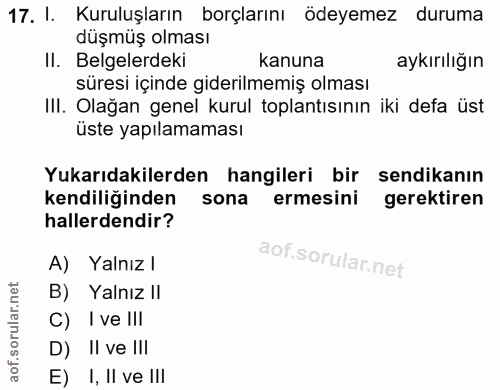 17. soru: I. Kuruluşların borçlarını ödeyemez duruma düşmüş olması II. Belgelerdeki kanuna aykırılığın süresi içinde giderilmem…