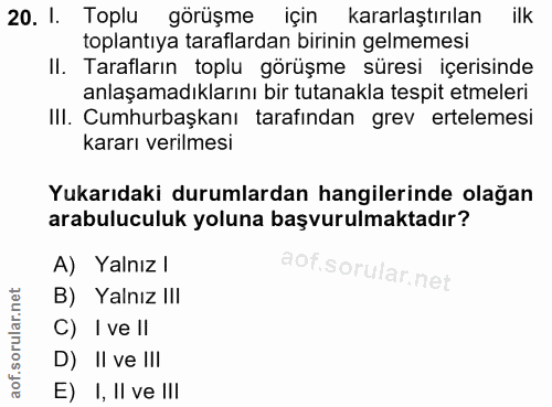 20. soru: I. Toplu görüşme için kararlaştırılan ilk toplantıya taraflardan birinin gelmemesi II. Tarafların toplu görüşme süres…