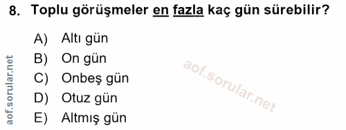 8. soru: Toplu görüşmeler en fazla kaç gün sürebilir? A) Altı gün B) On gün C) Onbeş gün D) Otuz gun E) Altmış gün