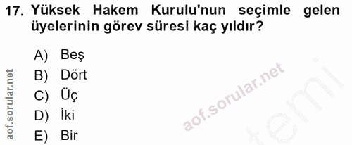 17. soru: Yüksek Hakem Kurulu'nun seçimle gelen üyelerinin görev süresi kaç yıldır? A) Beş B) Dört C) Üç D) iki E) Bir