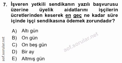 7. soru: İşveren yetkili sendikanın yazılı başvurusu üzerine aidatlarını üyelik işçilerin ücretlerinden keserek en geç ne kada…