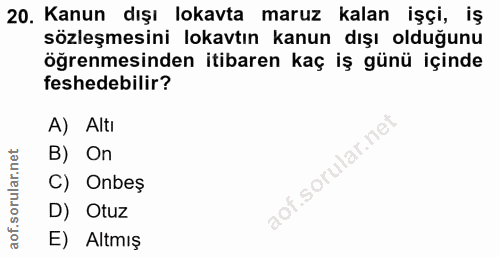 20. soru: Kanun dışı lokavta maruz kalan işçi, iş sözleşmesini lokavtın kanun dışı olduğunu öğrenmesinden itibaren kaç iş günü…