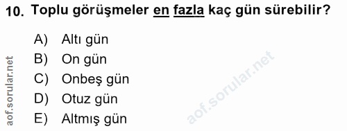 10. soru: Toplu görüşmeler en fazla kaç gün sürebilir? A) Altı gün B) On gün C) Onbeş gün D) Otuz gün E) Altmış gün
