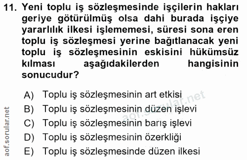 11. soru: Yeni toplu iş sözleşmesinde işçilerin hakları geriye götürülmüş olsa dahi burada işçiye yararlılık ilkesi işlememesi,…