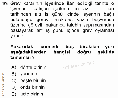 19. soru: Grev kararının işyerinde ilan edildiği tarihte o işyerinde çalışan işçilerin en az -- ilan tarihinden altı iş günü iç…