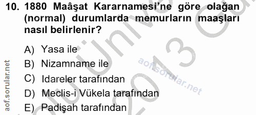 10. soru: 1880 Maâşat Kararnamesi'ne göre olağan (normal) durumlarda memurların maaşları nasıl belirlenir? A) Yasa ile B) Nizam…