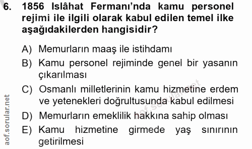 6. soru: 1856 Islâhat Fermanı'nda kamu personel rejimi ile ilgili olarak kabul edilen temel ilke aşağıdakilerden hangisidir? A…