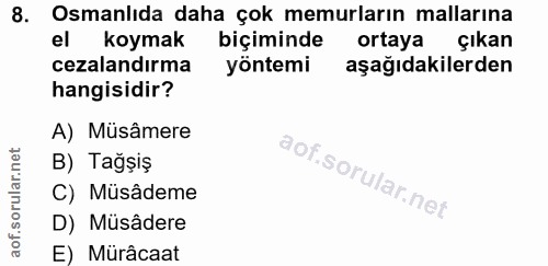 8. soru: Osmanlıda daha çok memurların mallarına el koymak biçiminde ortaya çıkan cezalandırma yöntemi aşağıdakilerden hangisi…