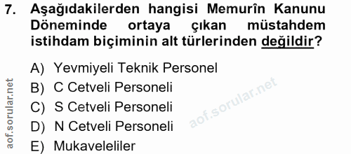 7. soru: Aşağıdakilerden hangisi Memurîn Kanunu Döneminde ortaya çıkan müstahdem istihdam biçiminin alt türlerinden değildir?…