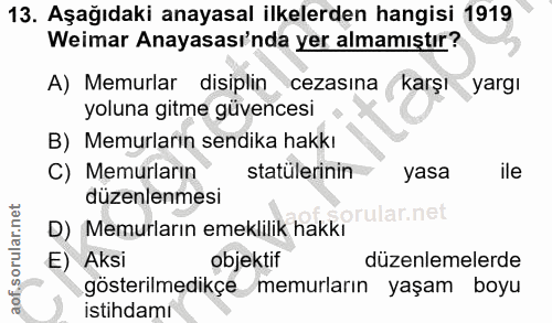 13. soru: Aşağıdaki anayasal ilkelerden hangisi 1919 Weimar Anayasası'nda yer almamıştır? A) Memurlar disiplin cezasına karşı y…