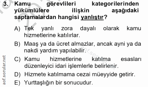 3. soru: Kamu görevlileri kategorilerinden yükümlülere ilişkin aşağıdaki saptamalardan hangisi yanlıştır? A) Tek yanlı zora da…
