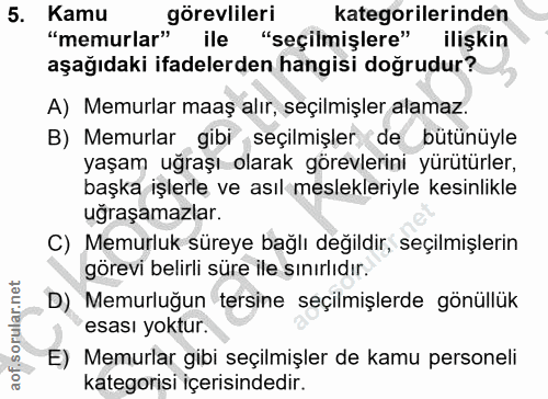 5. soru: Kamu görevlileri kategorilerinden "memurlar" ile "seçilmişlere" ilişkin aşağıdaki ifadelerden hangisi doğrudur? A) Me…