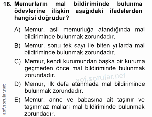 16. soru: Memurların mal bildiriminde bulunma ödevlerine ilişkin aşağıdaki ifadelerden hangisi doğrudur? A) Memur, asli memurlu…