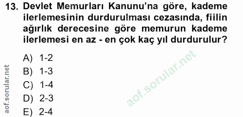 13. soru: Devlet Memurları Kanunu'na göre, kademe ilerlemesinin durdurulması cezasında, fiilin ağırlık derecesine göre memurun…