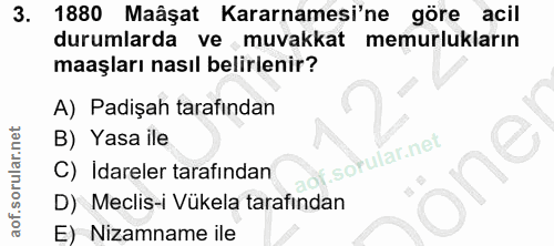 3. soru: 1880 Maâşat Kararnamesi'ne göre acil durumlarda ve muvakkat memurlukların maaşları nasıl belirlenir? A) Padişah taraf…