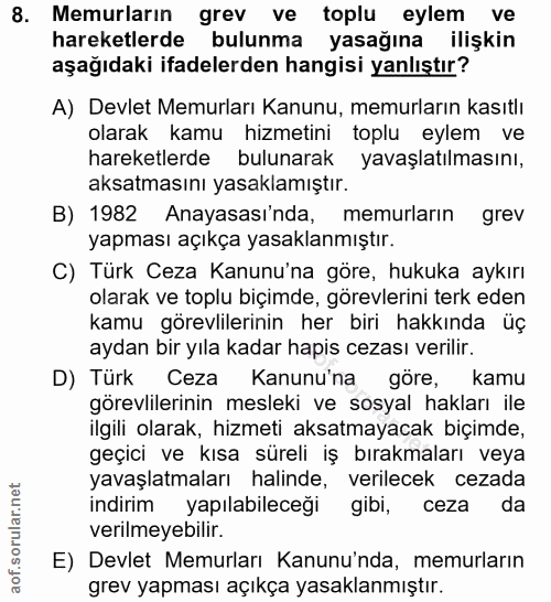 8. soru: Memurların grev ve toplu eylem ve hareketlerde bulunma yasağına ilişkin aşağıdaki ifadelerden hangisi yanlıştır? A) D…