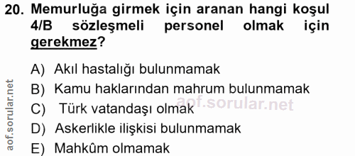 20. soru: Memurluğa girmek için aranan hangi koşul 4/B sözleşmeli personel olmak için gerekmez? A) Akıl hastalığı bulunmamak B)…