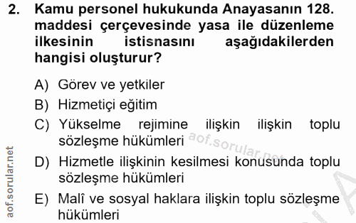 2. soru: Kamu personel hukukunda Anayasanın 128. maddesi çerçevesinde yasa ile düzenleme ilkesinin istisnasinı aşağıdakilerden…