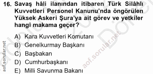 16. soru: Savaş hâli ilanından itibaren Türk Silâhlı Kuvvetleri Personel Kanunu'nda öngörülen Yüksek Askeri Şura'ya ait görev v…
