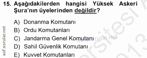 15. soru: Aşağıdakilerden hangisi Yüksek Askeri Şura'nın üyelerinden değildir? A) Donanma Komutanı B) Ordu Komutanları C) Janda…