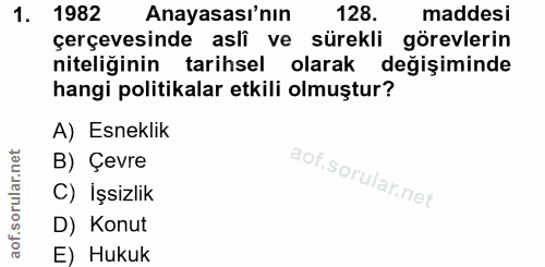 1. soru: 1982 Anayasası'nın 128. maddesi çerçevesinde asli ve sürekli görevlerin niteliğinin tarihsel olarak değişiminde hangi…