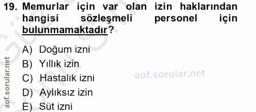 19. soru: Memurlar için var olan izin haklarından hangisi sözleşmeli personel için bulunmamaktadır? A) Doğum izni B) Yıllık izi…