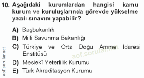 10. soru: Aşağıdaki kurumlardan hangisi kamu kurum ve kuruluşlarında görevde yükselme yazılı sınavını yapabilir? A) Başbakanlık…