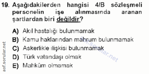 19. soru: Aşağıdakilerden hangisi 4/B sözleşmeli personelin işe alınmasında aranan şartlardan biri değildir? A) Akıl hastalığı…