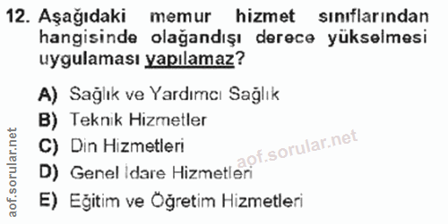 12. soru: Aşağıdaki memur hizmet siniflarindan hangisinde olağandışı derece yükselmesi uygulaması yapılamaz? A) Sağlık ve Yardı…