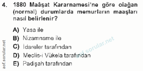 4. soru: 1880 Maâşat Kararnamesi'ne göre olağan (normal) durumlarda memurların maaşları nasıl belirlenir? A) Yasa ile B) Nizam…