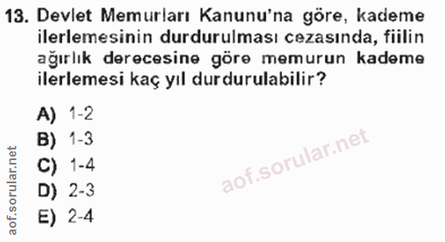13. soru: Devlet Memurları Kanunu'na göre, kademe ilerlemesinin durdurulması cezasında, fiilin ağırlık derecesine göre memurun…