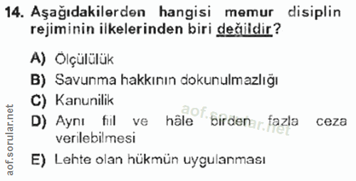 14. soru: Aşağıdakilerden hangisi memur disiplin rejiminin ilkelerinden biri değildir? A) Ölçülülük B) Savunma hakkının dokunul…