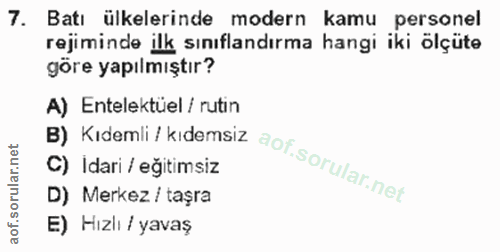 7. soru: Batı ülkelerinde modern kamu personel rejiminde ilk sınıflandırma hangi iki ölçüto göre yapılmıştır? A) Entelektüel /…