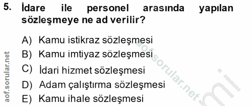 5. soru: idare ile personel arasında yapılan sözleşmeye ne ad verilir? A) Kamu istikraz sözleşmesi B) Kamu imtiyaz sözleşmesi…