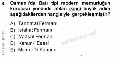 8. soru: Osmanli'da Batı tipi modern memurluğun kuruluşu yönünde atılan ikinci büyük adım aşağıdakilerden hangisiyle gerçekleş…