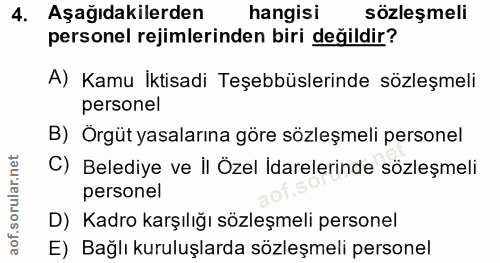 4. soru: Aşağıdakilerden hangisi sözleşmeli personel rejimlerinden biri değildir? A) Kamu İktisadi Teşebbüslerinde sözleşmeli…