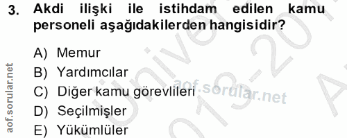 3. soru: Akdi ilişki ile istihdam edilen kamu personeli aşağıdakilerden hangisidir? A) Memur B) Yardımcılar C) Diğer kamu göre…