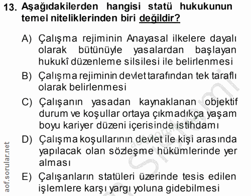 13. soru: Aşağıdakilerden hangisi statü hukukunun temel niteliklerinden biri değildir? A) Çalışma rejiminin Anayasal ilkelere d…