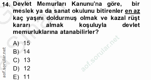 14. soru: Devlet Memurları Kanunu'na göre, bir meslek ya da sanat okulunu bitirenler en az kaç yaşını doldurmuş olmak ve kazaî…
