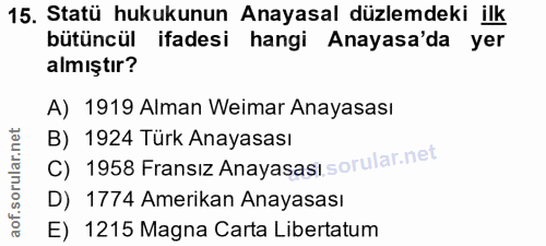 15. soru: Statü hukukunun Anayasal düzlemdeki ilk bütüncül ifadesi hangi Anayasa'da yer almıştır? A) 1919 Alman Weimar Anayasas…