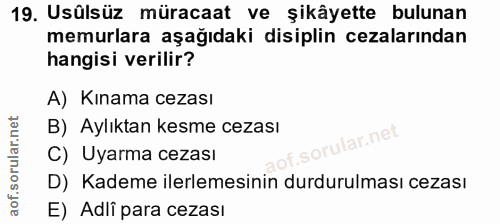 19. soru: Usûlsüz müracaat ve şikâyette bulunan memurlara aşağıdaki disiplin cezalarından hangisi verilir? A) Kınama cezası B)…