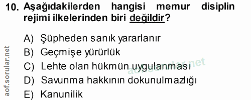 10. soru: Aşağıdakilerden hangisi memur disiplin rejimi ilkelerinden biri değildir? A) Şüpheden sanık yararlanır B) Geçmişe yür…