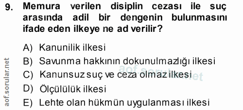 9. soru: Memura verilen disiplin cezası ile suç arasında adil bir dengenin bulunmasını ifade eden ilkeye ne ad verilir? A) Kan…